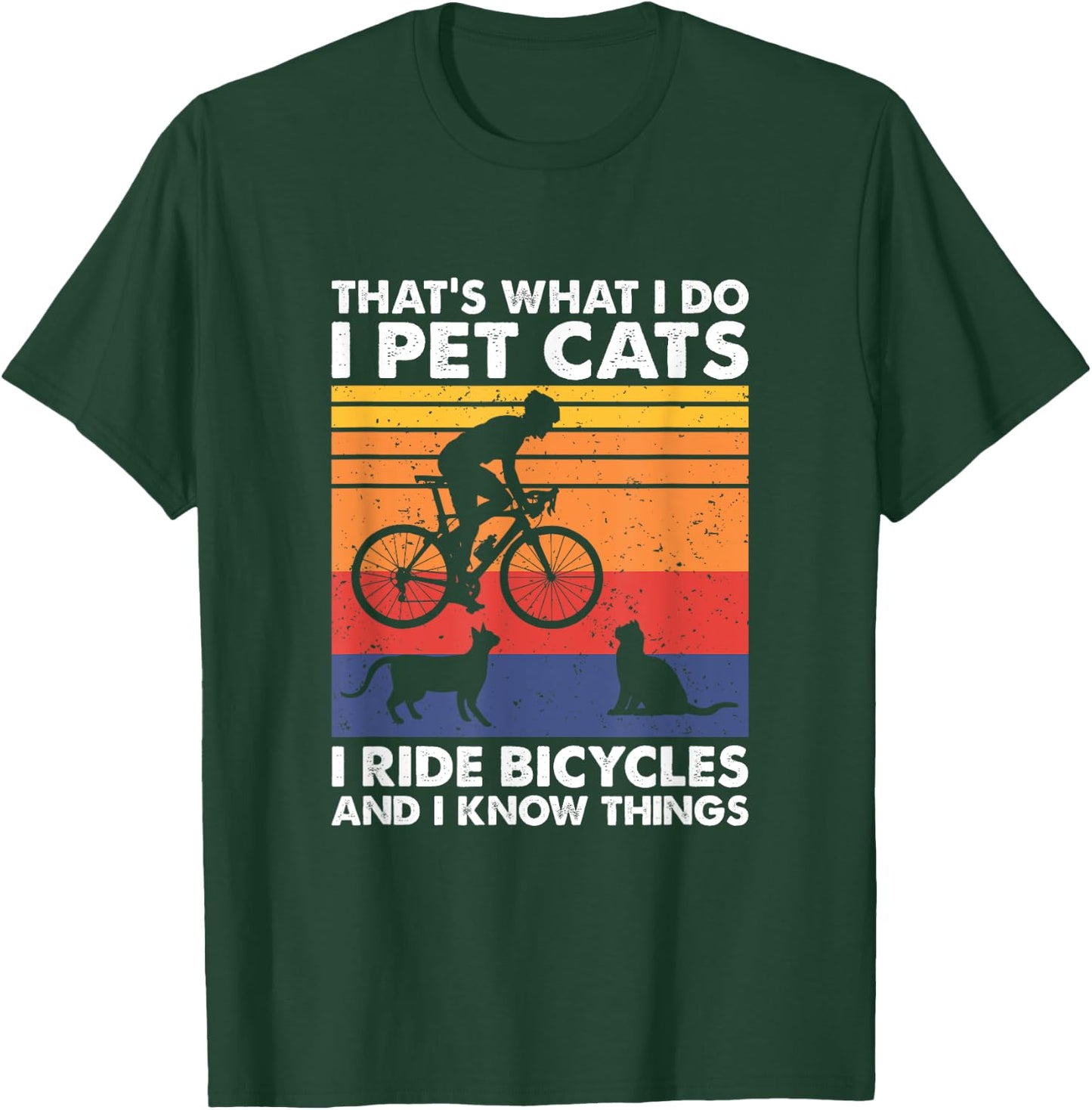 I Pet Cats I Ride Bicycles And I Know Things, Funny Cycling T-Shirt - T-Shirt | Forest