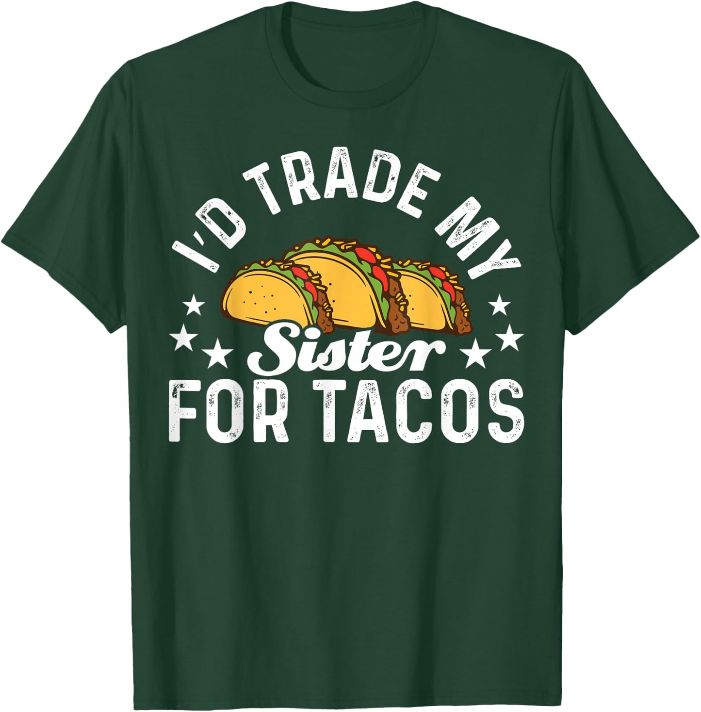 Mexican Food I'd Trade My Sister For Tacos Taco T-Shirt - T-Shirt | Forest