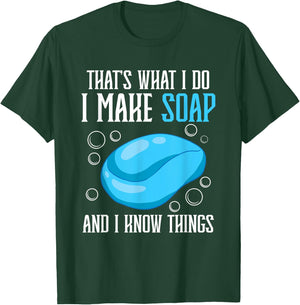 That's What I Do I Make Soap & I Know Things T-Shirt - T-Shirt | Forest