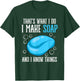 That's What I Do I Make Soap & I Know Things T-Shirt - T-Shirt | Forest