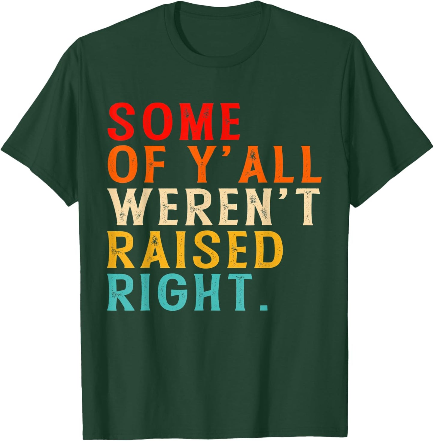 Some Of Y'all Weren't Raised-Right Funny T-Shirt - T-Shirt | Forest