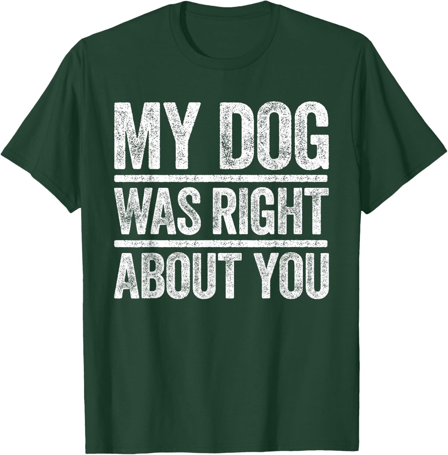 My Dog Was Right About You Sarcastic Shirt T-Shirt - T-Shirt | Forest