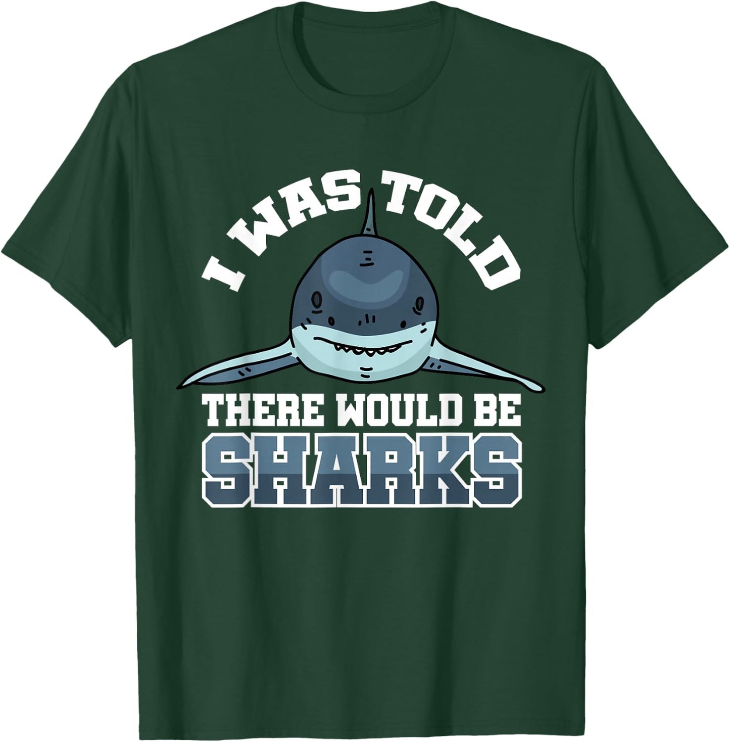 I Was Told There Would Be Sharks T-Shirt - T-Shirt | Forest