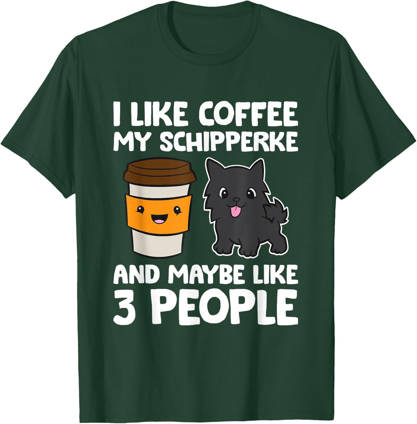 I Like Coffee My Schipperke And Maybe Like 3 People T-Shirt - T-Shirt | Forest