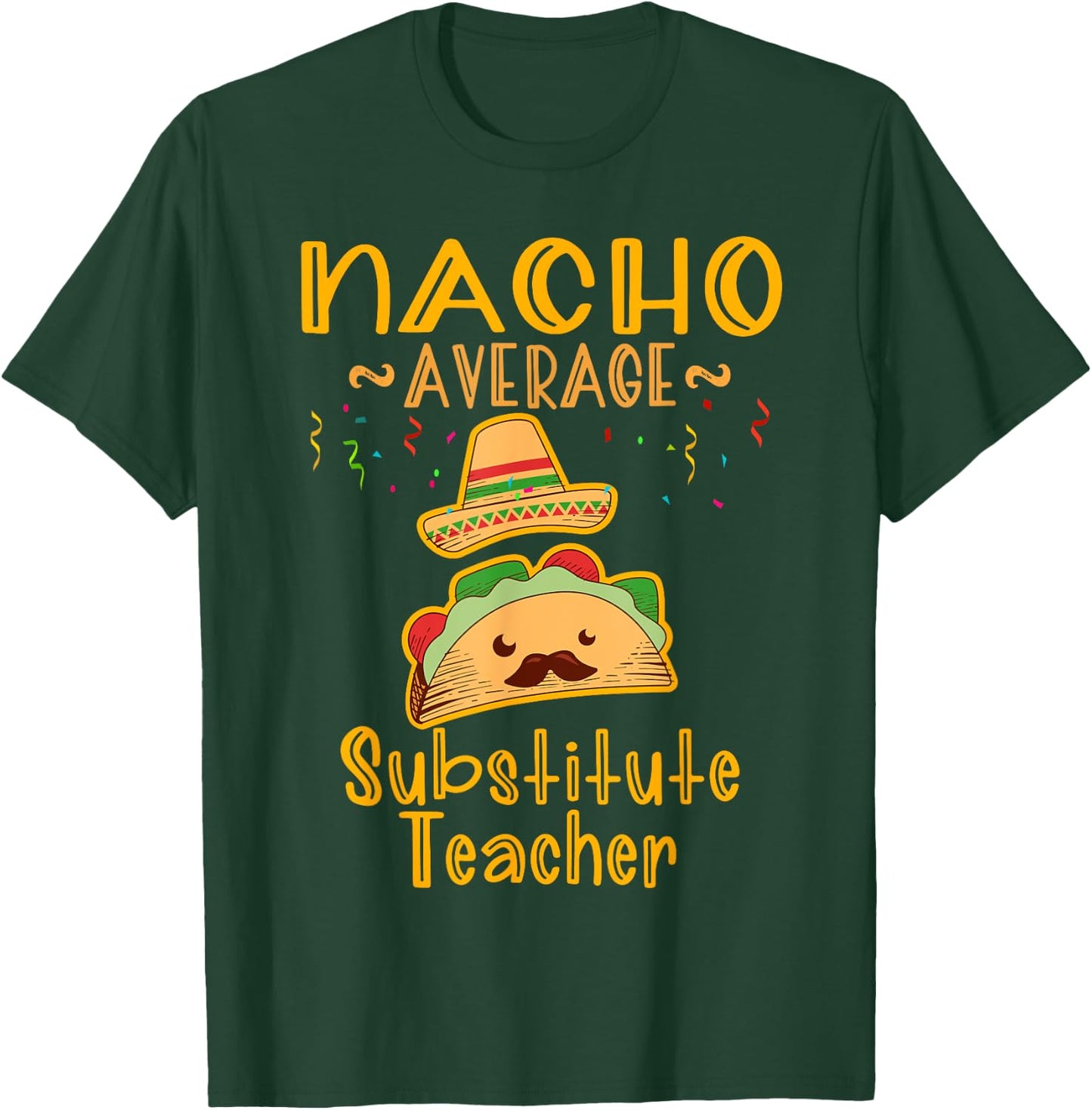 Nacho Average Substitute Teacher Cinco de Mayo Men Women T-Shirt - T-Shirt | Forest
