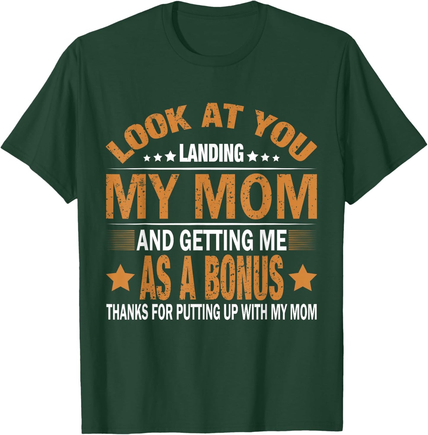 Look At You Landing My Mom And Getting Me As A Bonus Stepdad T-Shirt - T-Shirt | Forest