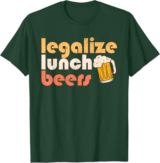 Legalize Lunch Beers Its A Good Day To Drink A Beer Drinking T-Shirt - T-Shirt | Forest