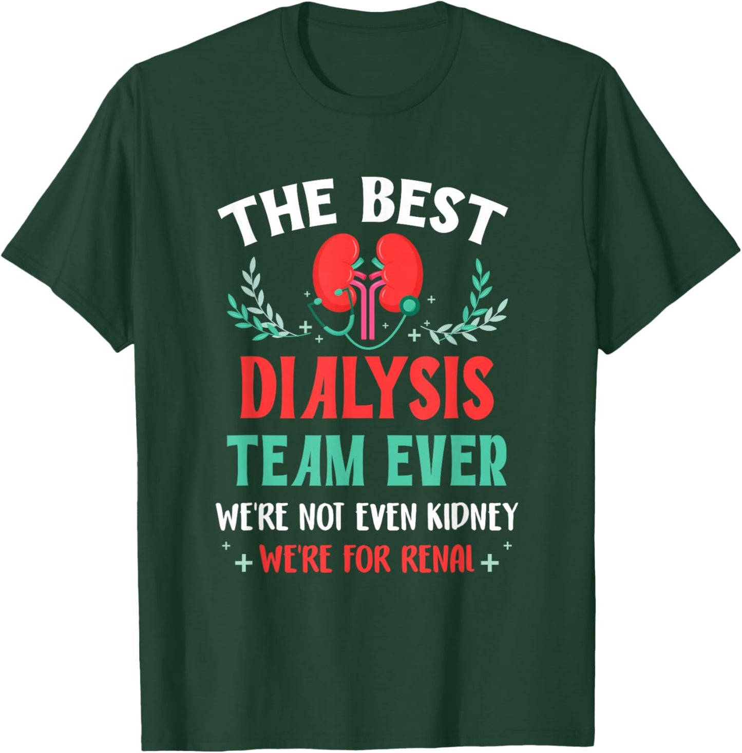 The Best Dialysis Team Ever Nurse Kidney Joke Hemodialysis T-Shirt - T-Shirt | Forest