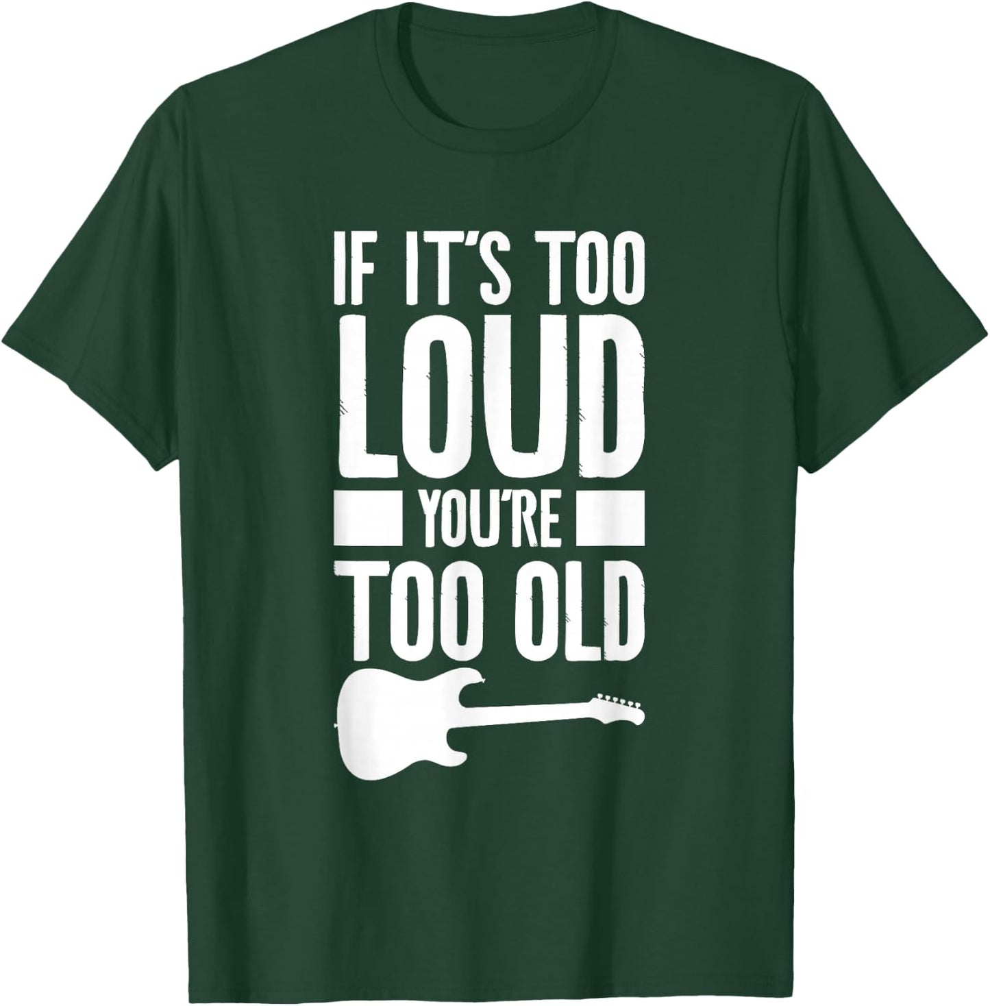 If It's Too Loud You're Too Old Bass Bassist T-Shirt - T-Shirt | Forest