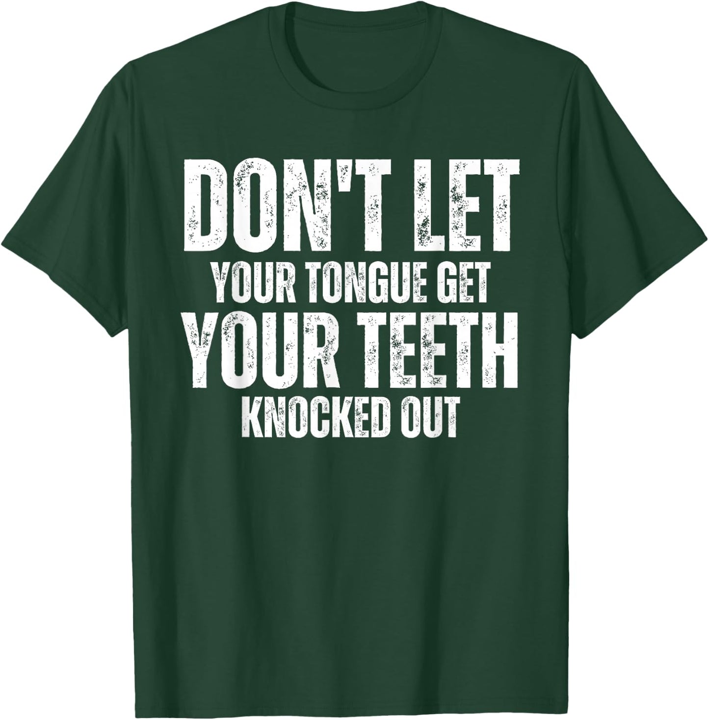 Don't let your Tongue get your Teeth knocked out Funny T-Shirt - T-Shirt | Forest