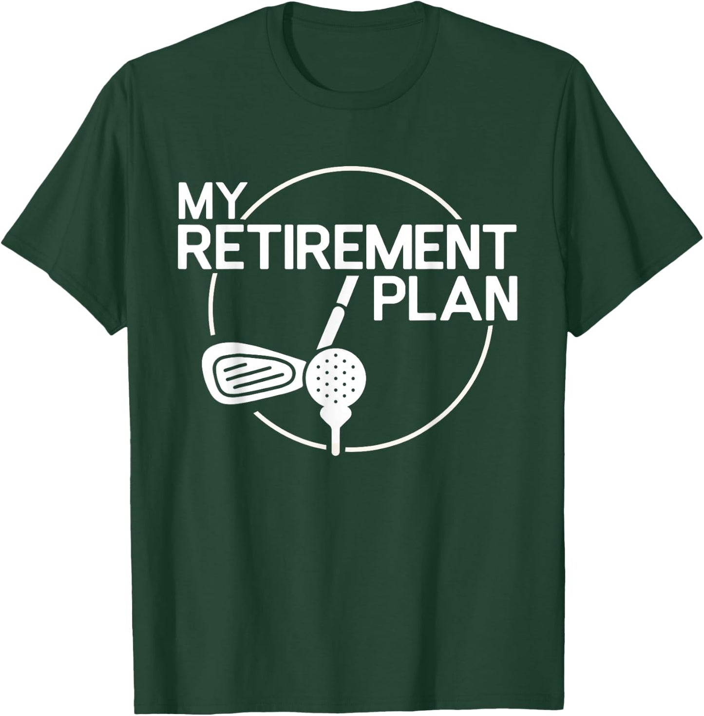 My Retirement Plan Golf Funny Golfing Retirement Men Women T-Shirt - T-Shirt | Forest