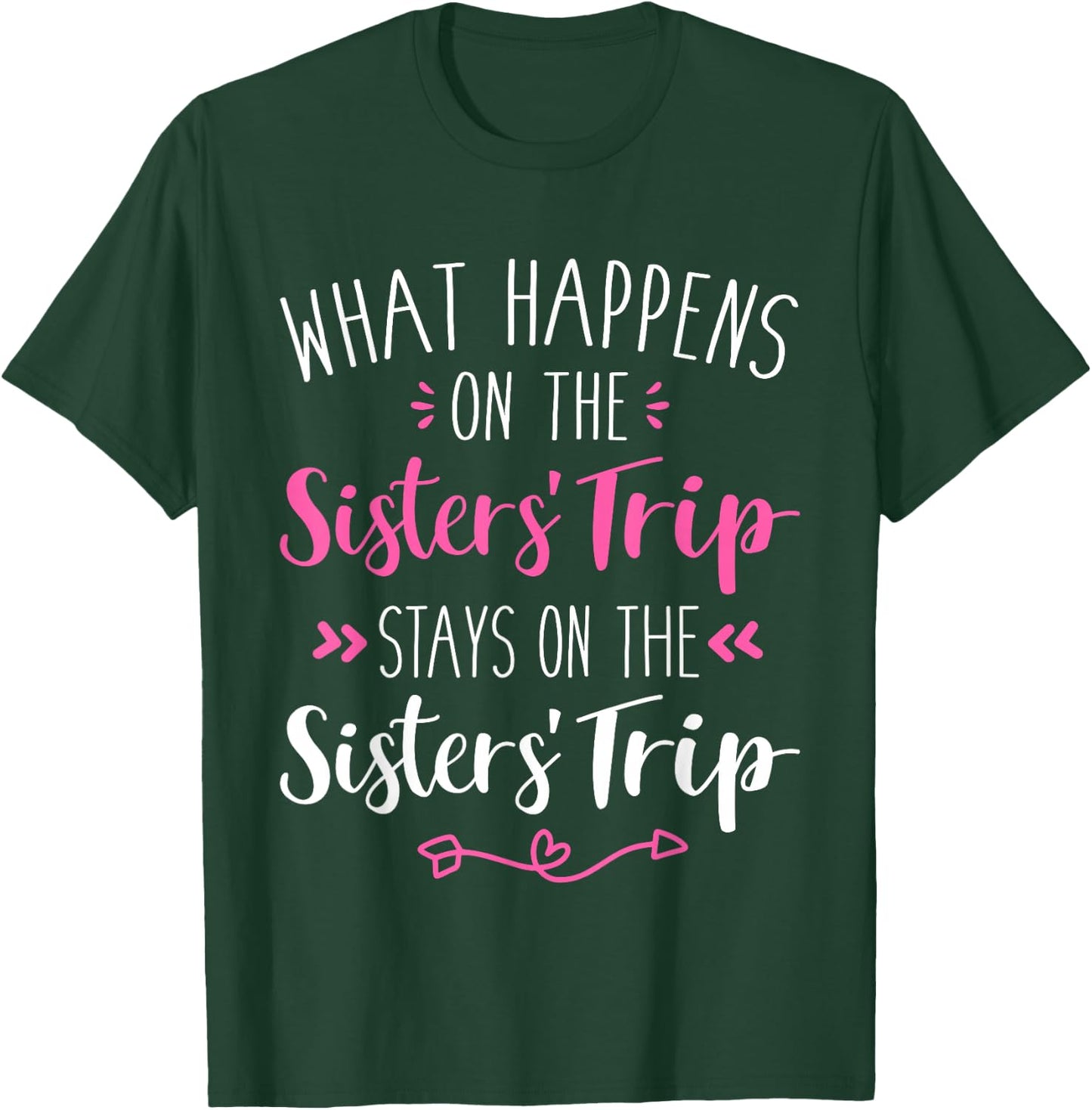 What happens sisters trip stays on the sisters weekend T-Shirt - T-Shirt | Forest