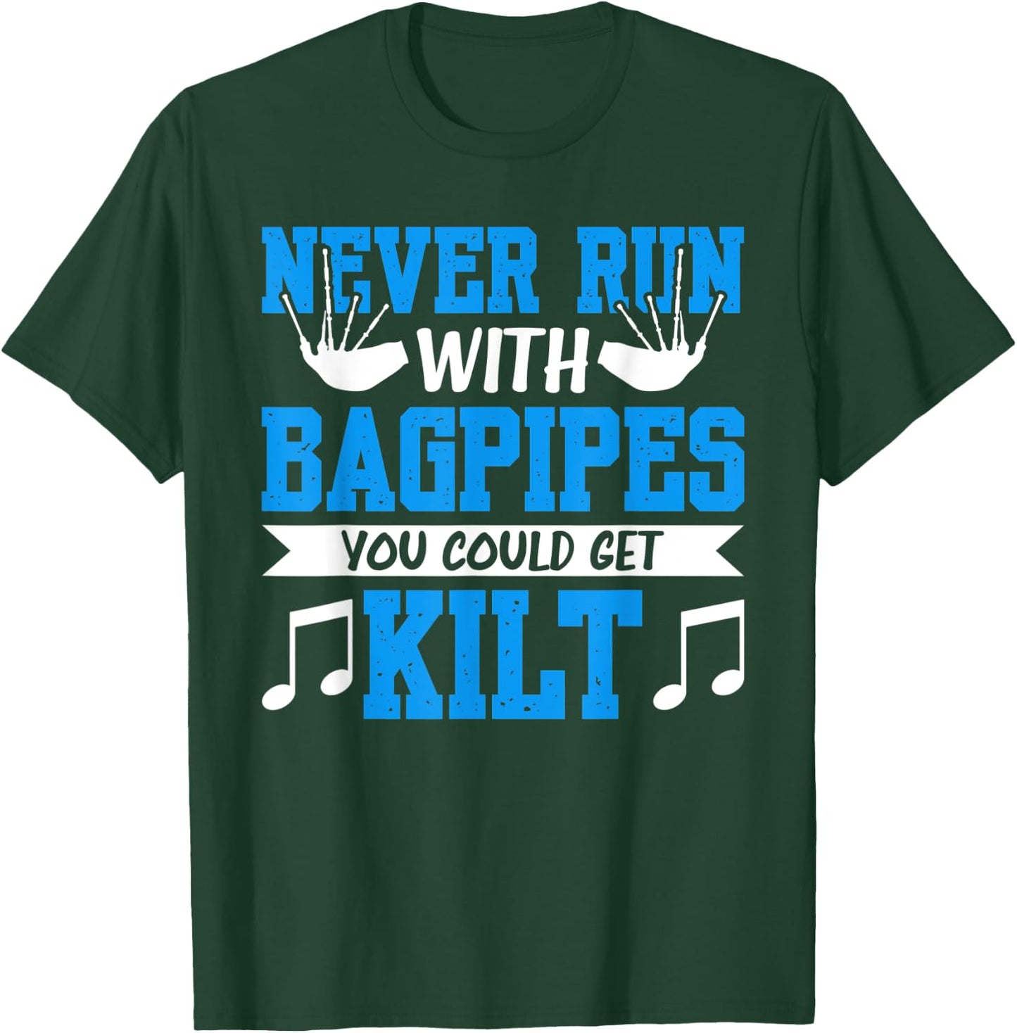 Never Run With Bagpipes You Could Get Kilt T-Shirt - T-Shirt | Forest
