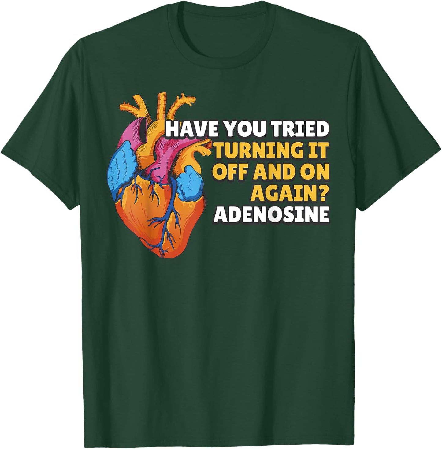 Have You Tried Turning It Off and On Again Adenosine T-Shirt - T-Shirt | Forest