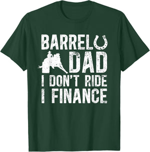 Barrel Dad I don't ride I finance Barrel Horse Racing T-Shirt - T-Shirt | Forest