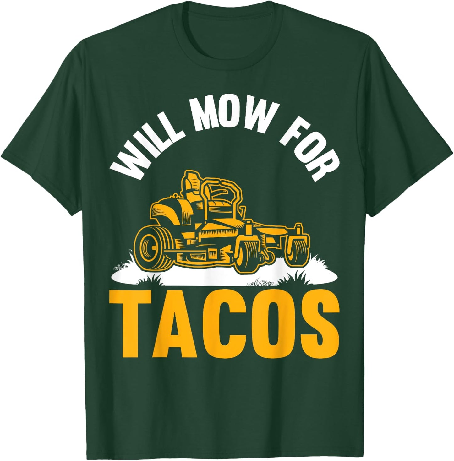 Gardener Will Mow For Tacos Lawn Mowing Funny Lawn Mower T-Shirt - T-Shirt | Forest