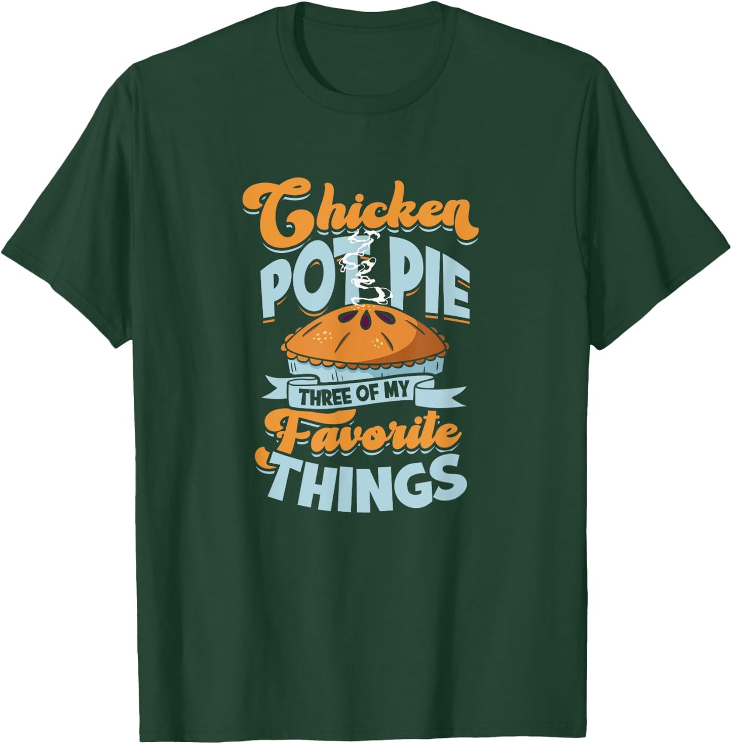 Chicken Pot Pie Three of my favorite things - chicken pot T-Shirt - T-Shirt | Forest