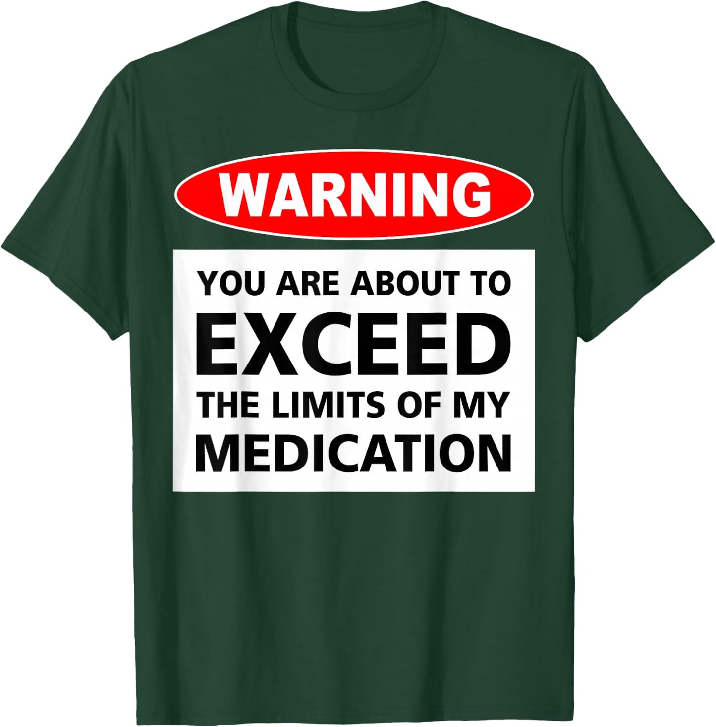 Warning You Are About To Exceed The Limits Of My Medication T-Shirt - T-Shirt | Forest