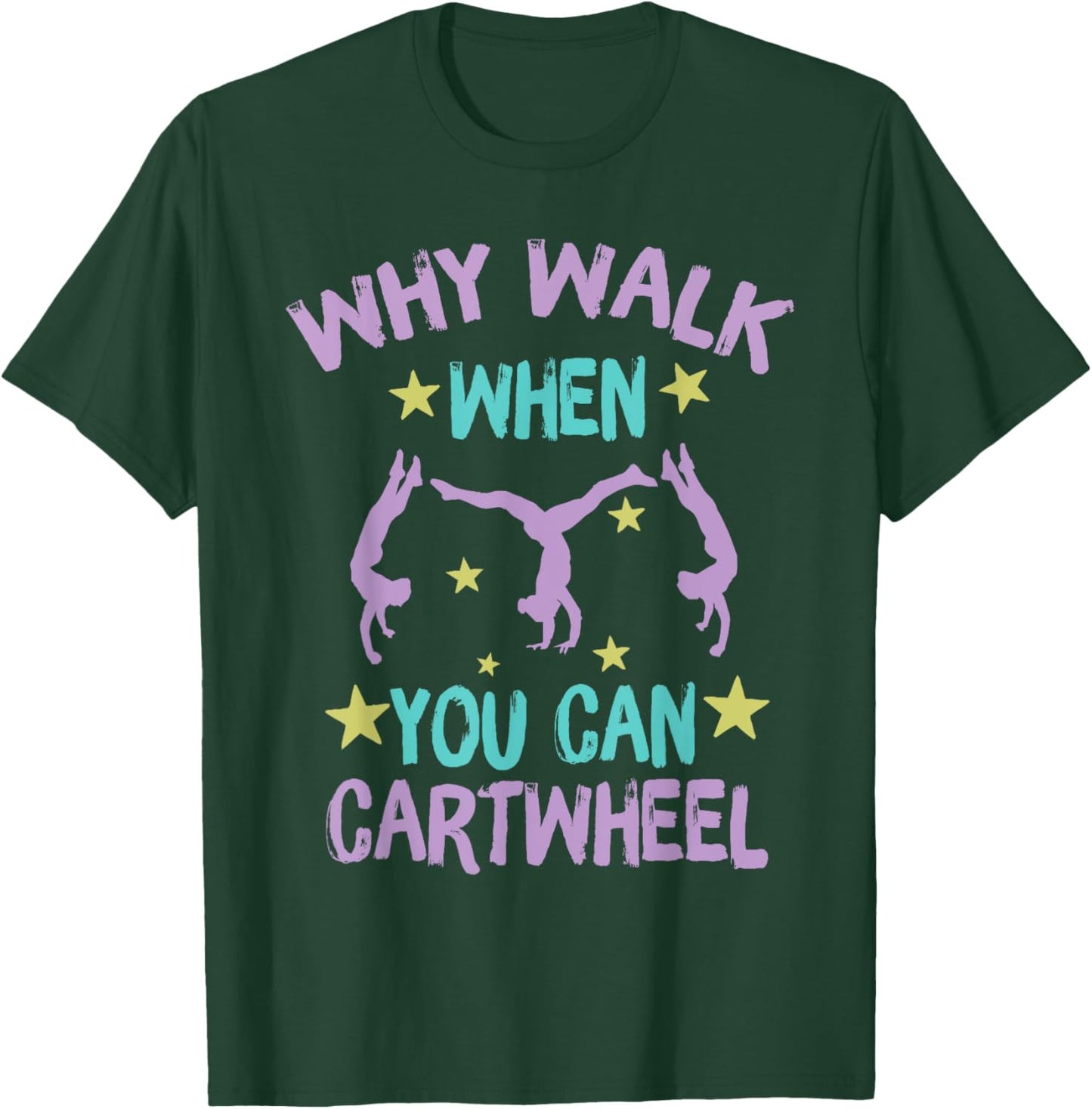 Why Walk When You Can Cartwheel girls gymnastics t dance T-Shirt - T-Shirt | Forest