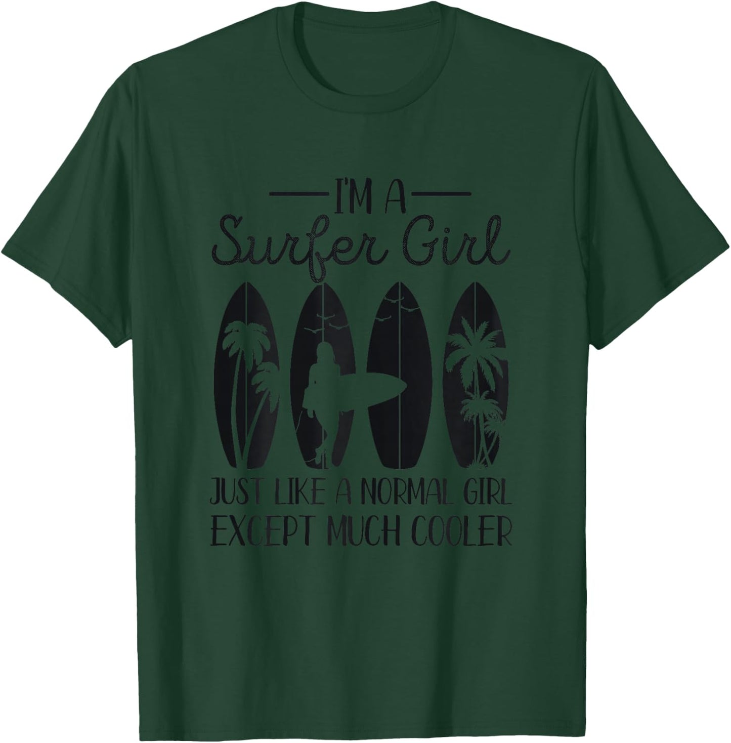I'm A Surfer Girl Like A Normal Girl But Much Cooler Surfing T-Shirt - T-Shirt | Forest