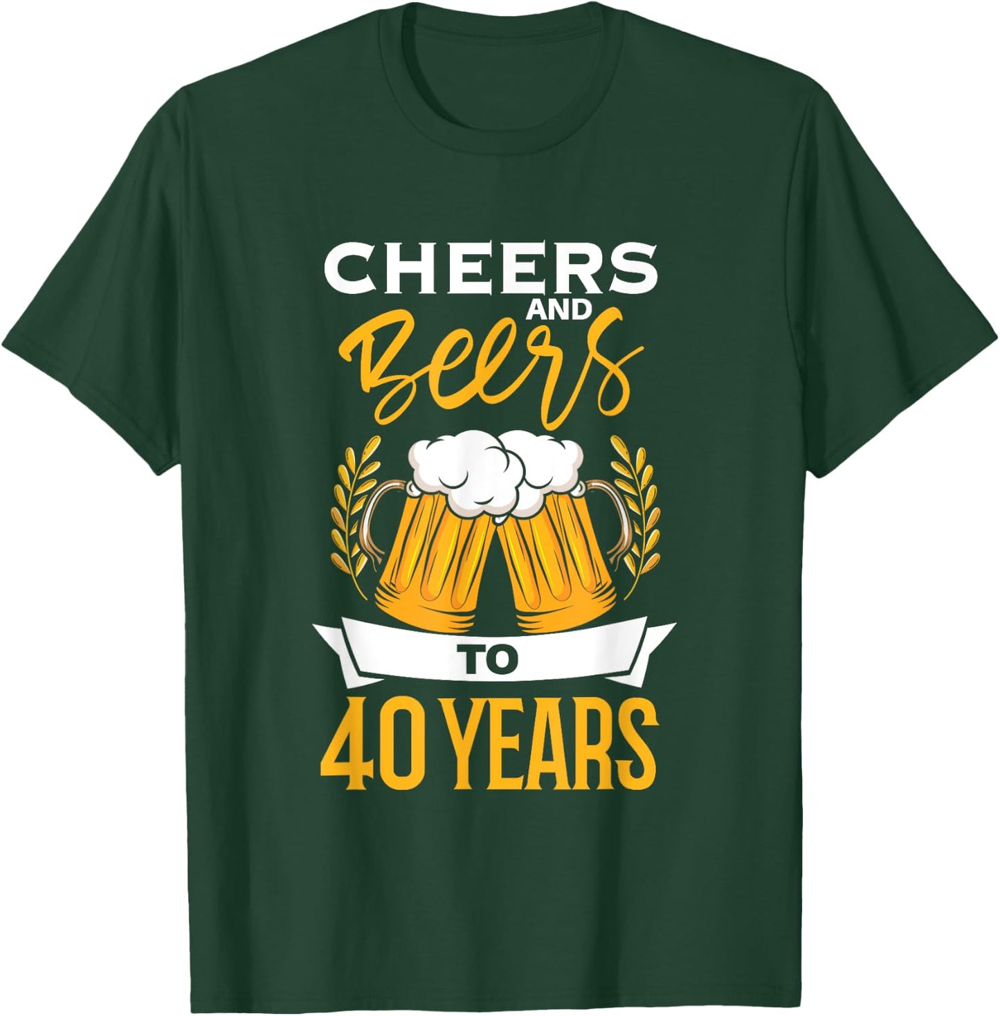 Cheers And Beers To 40 Years | Birthday Beer | Beer Lover T-Shirt - T-Shirt | Forest