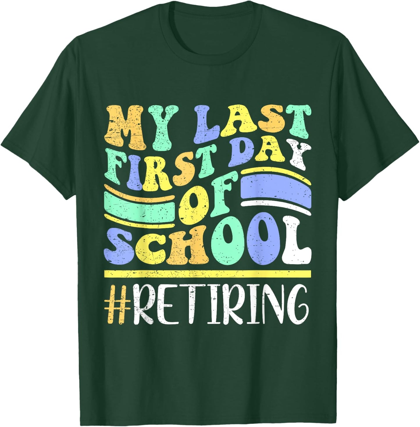 My Last First Day Of School Retiring Teacher Retirement T-Shirt - T-Shirt | Forest