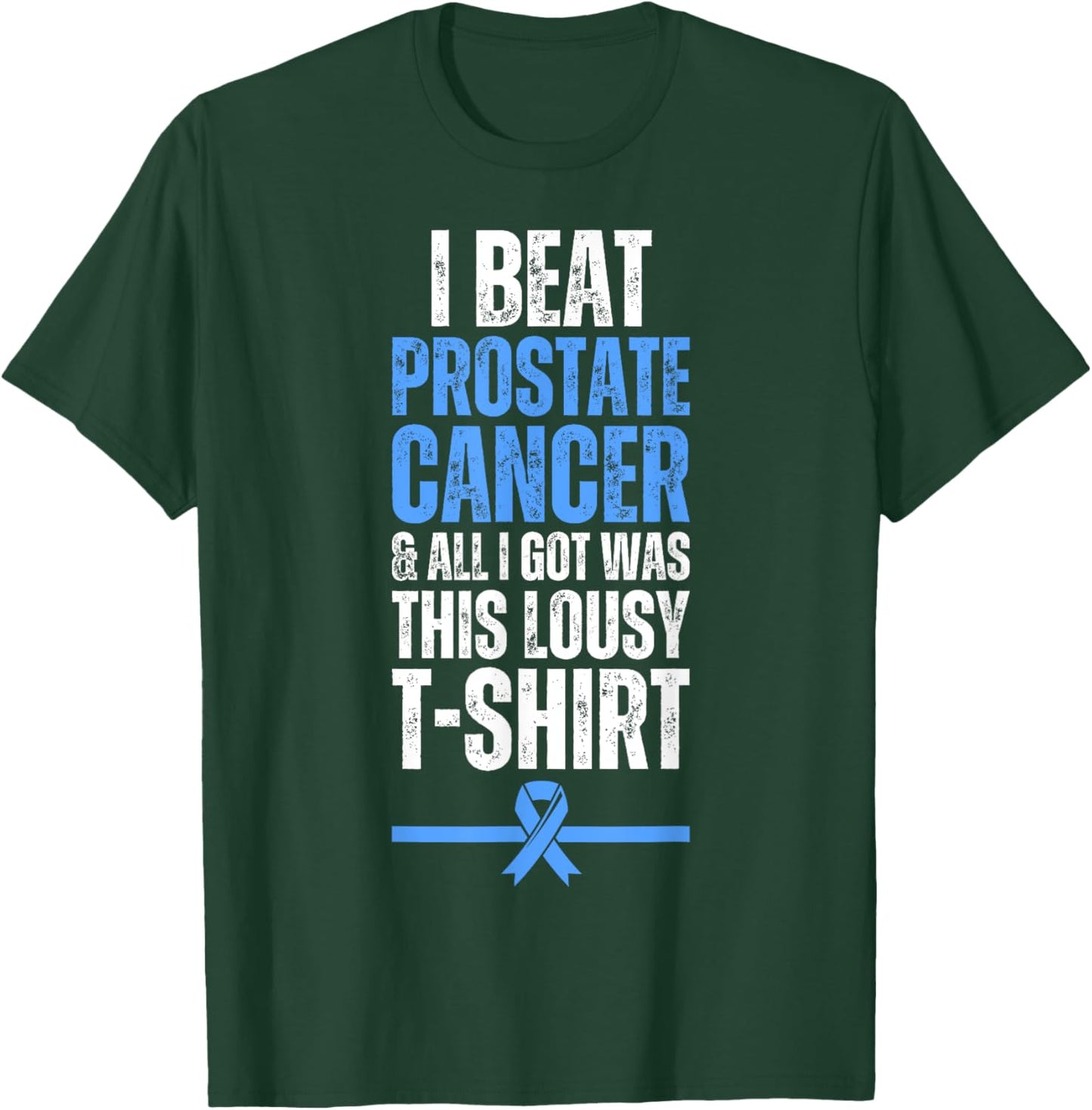 I Beat Prostate Cancer And All I Got Was This Lousy T-Shirt - T-Shirt | Forest