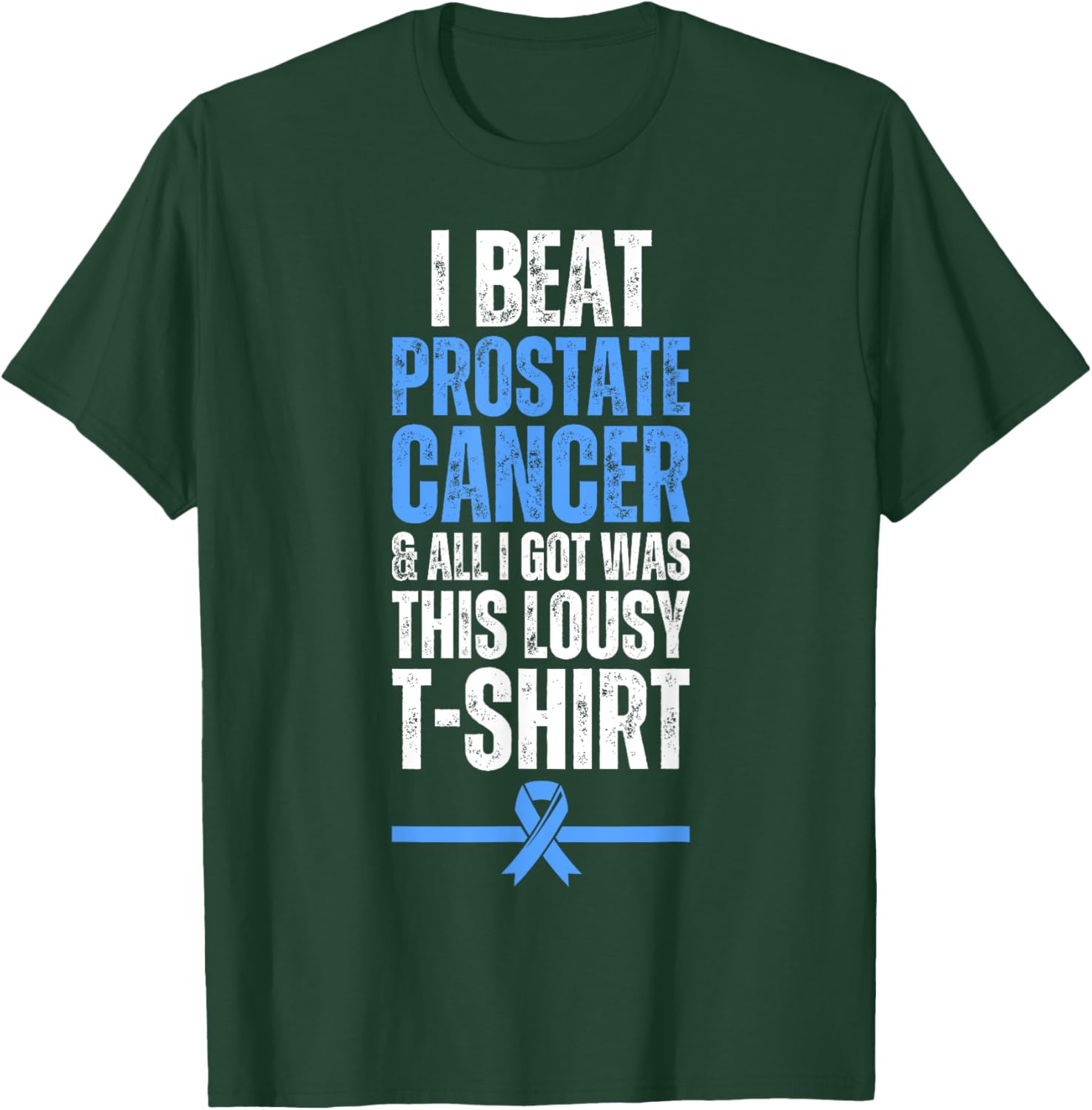 I Beat Prostate Cancer And All I Got Was This Lousy T-Shirt - T-Shirt | Forest