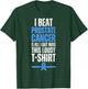 I Beat Prostate Cancer And All I Got Was This Lousy T-Shirt - T-Shirt | Forest