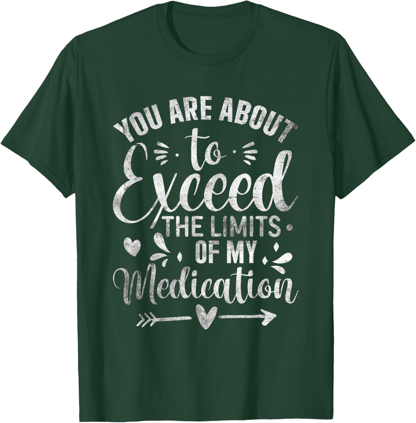 You Are About To Exceed The Limits Of My Medication T-Shirt - T-Shirt | Forest