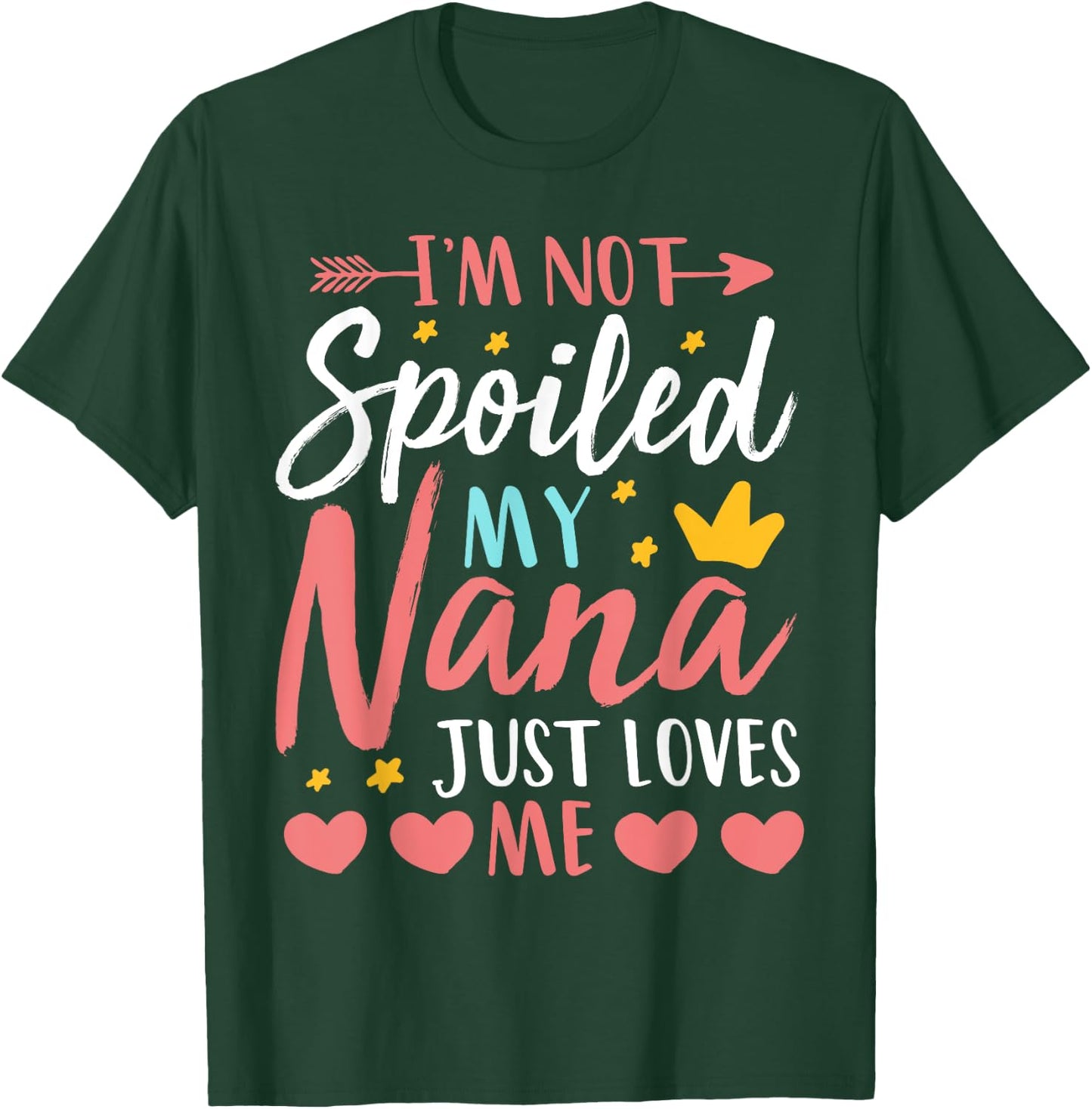 I'm Not Spoiled My Nana Just Loves Me Funny Granddaughter T-Shirt - T-Shirt | Forest