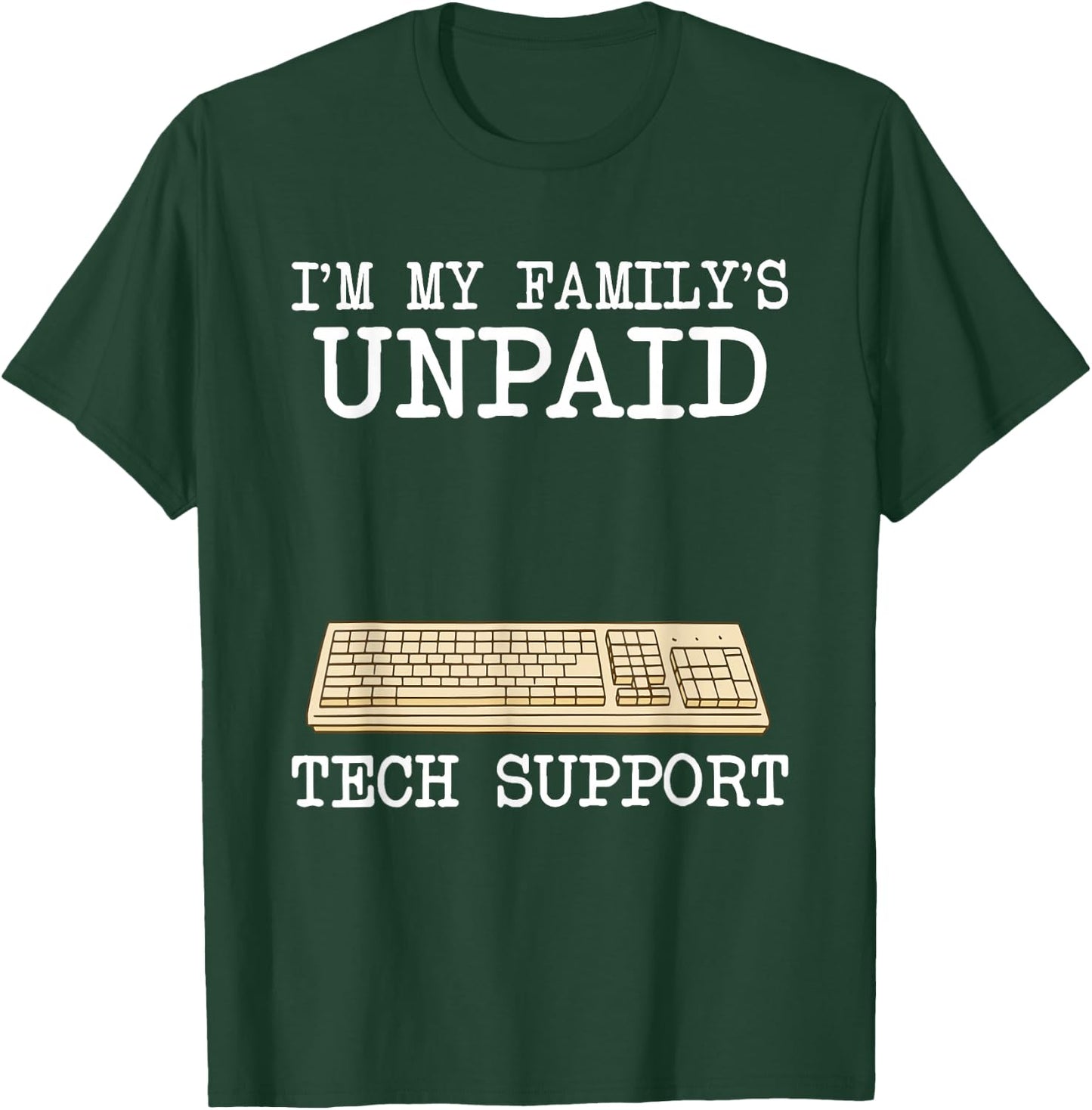 IT Nerd Geek Computer I'm My Family's Unpaid Tech Support T-Shirt - T-Shirt | Forest
