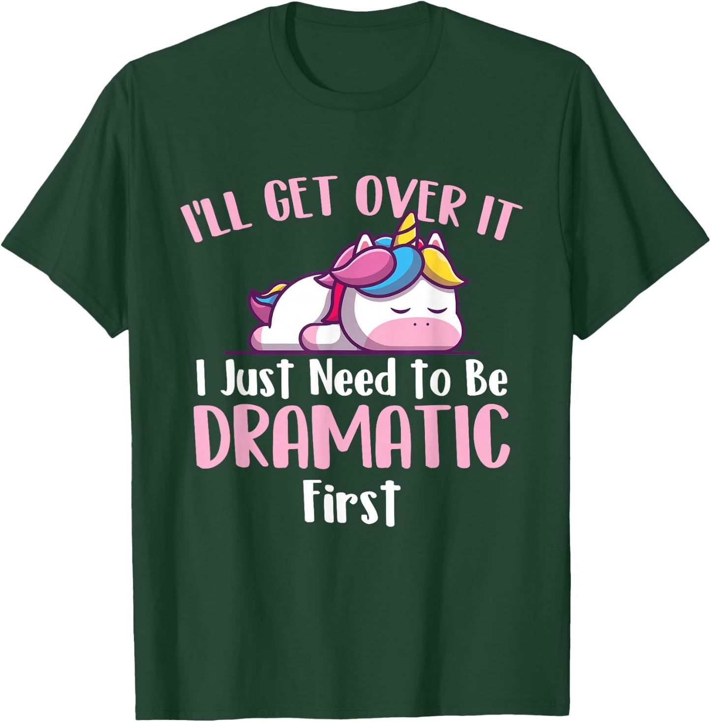 I'll Get Over It - Rainbow Unicorn Magical Animal T-Shirt - T-Shirt | Forest