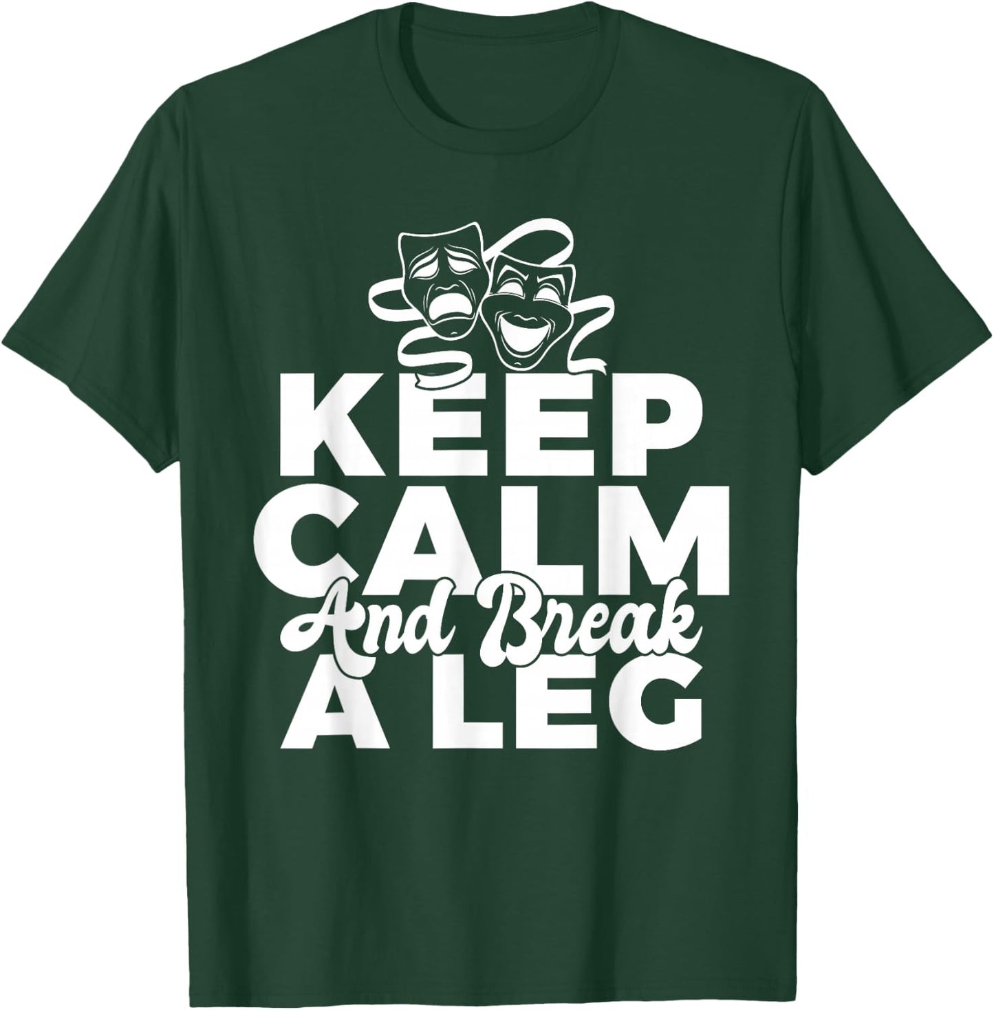Keep Calm and break a leg Theater T-Shirt - T-Shirt | Forest