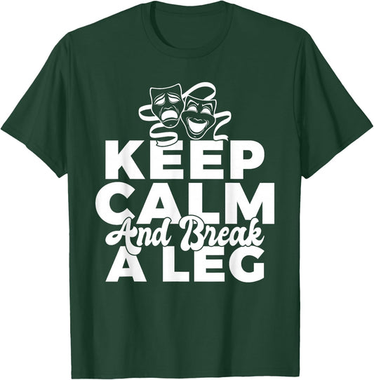 Keep Calm and break a leg Theater T-Shirt - T-Shirt | Forest