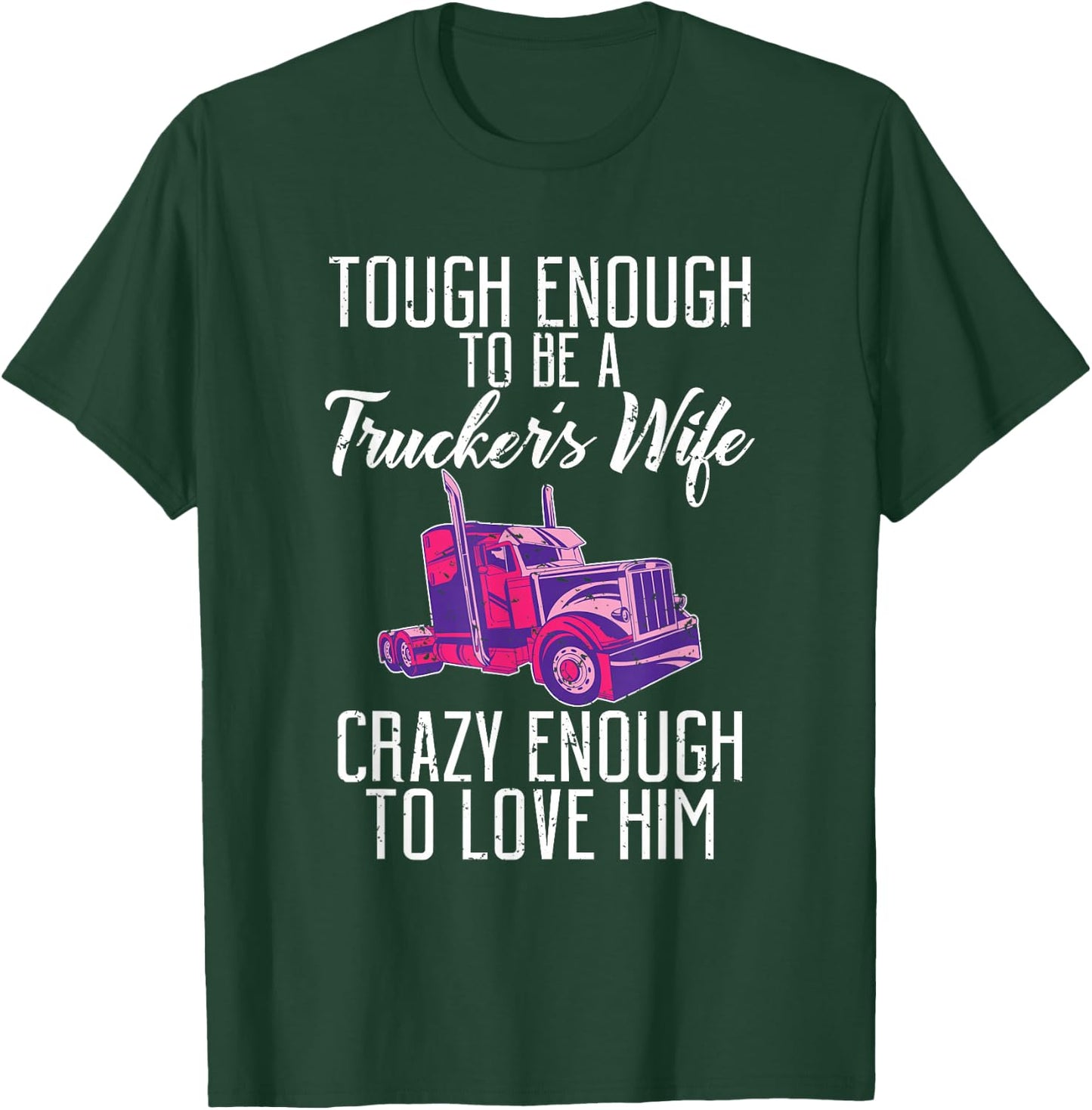Tough enough to be a Truckers wife crazy enough to love him T-Shirt - T-Shirt | Forest