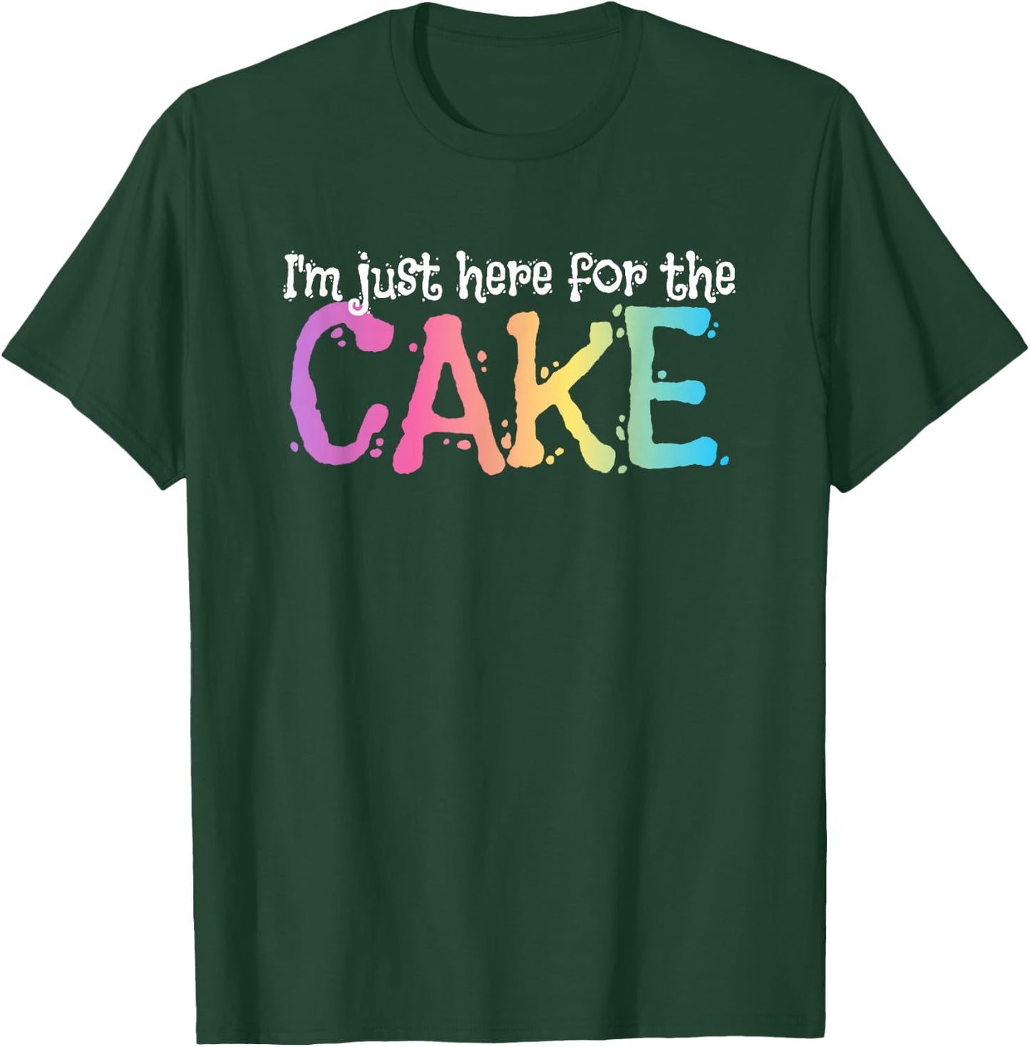 I'm just here for the Cake T-Shirt - T-Shirt | Forest