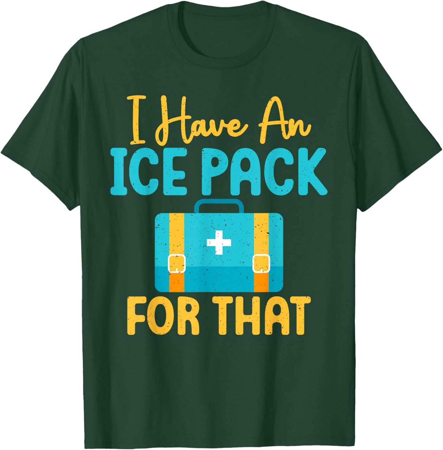 I Have An Ice Pack For This Fun School Nurse T-Shirt - T-Shirt | Forest