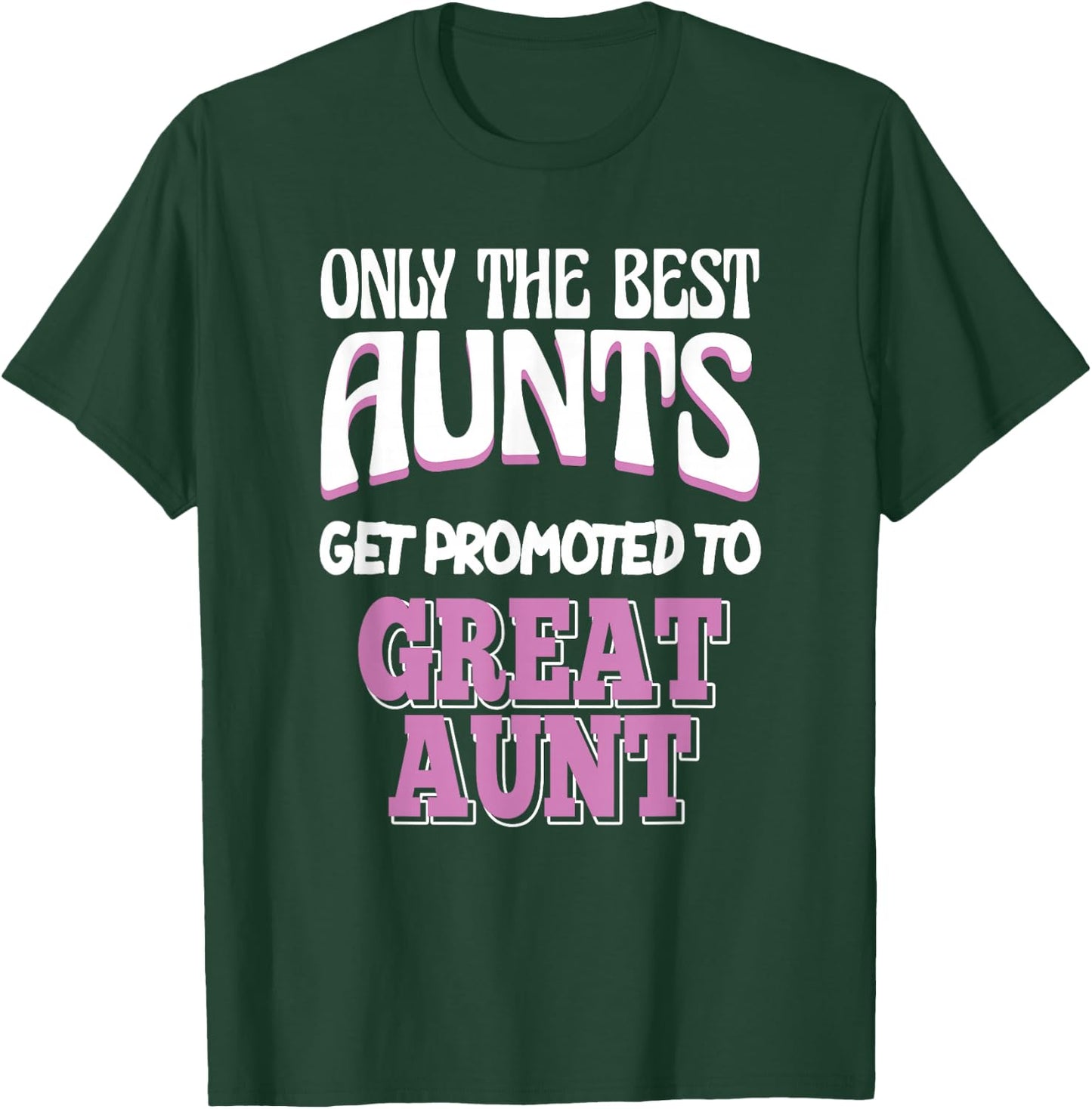 Only The Best Aunts Get Promoted To Great Aunt T-Shirt - T-Shirt | Forest