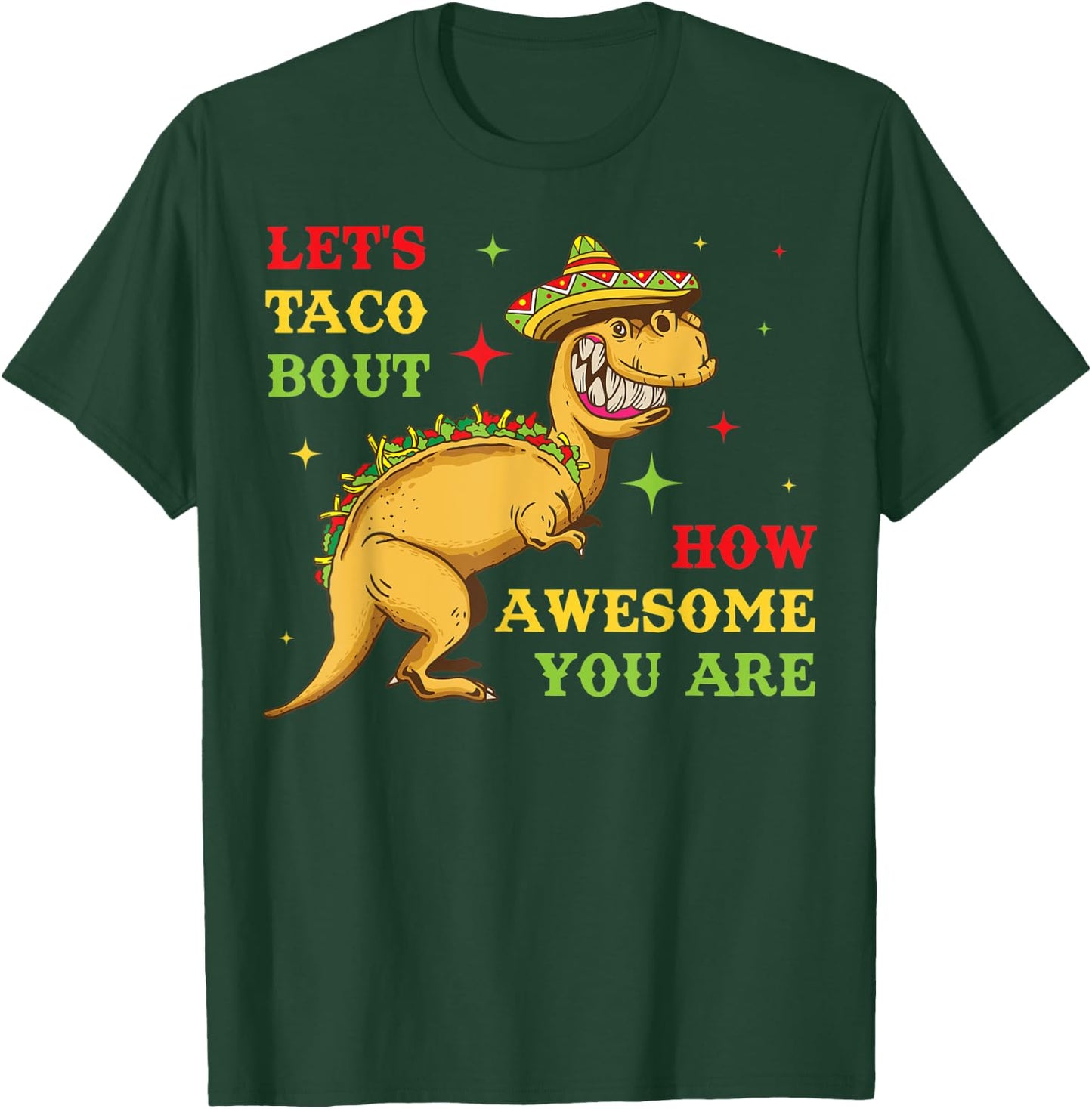 Lets Taco Bout How Awesome You Are T-Shirt - T-Shirt | Forest