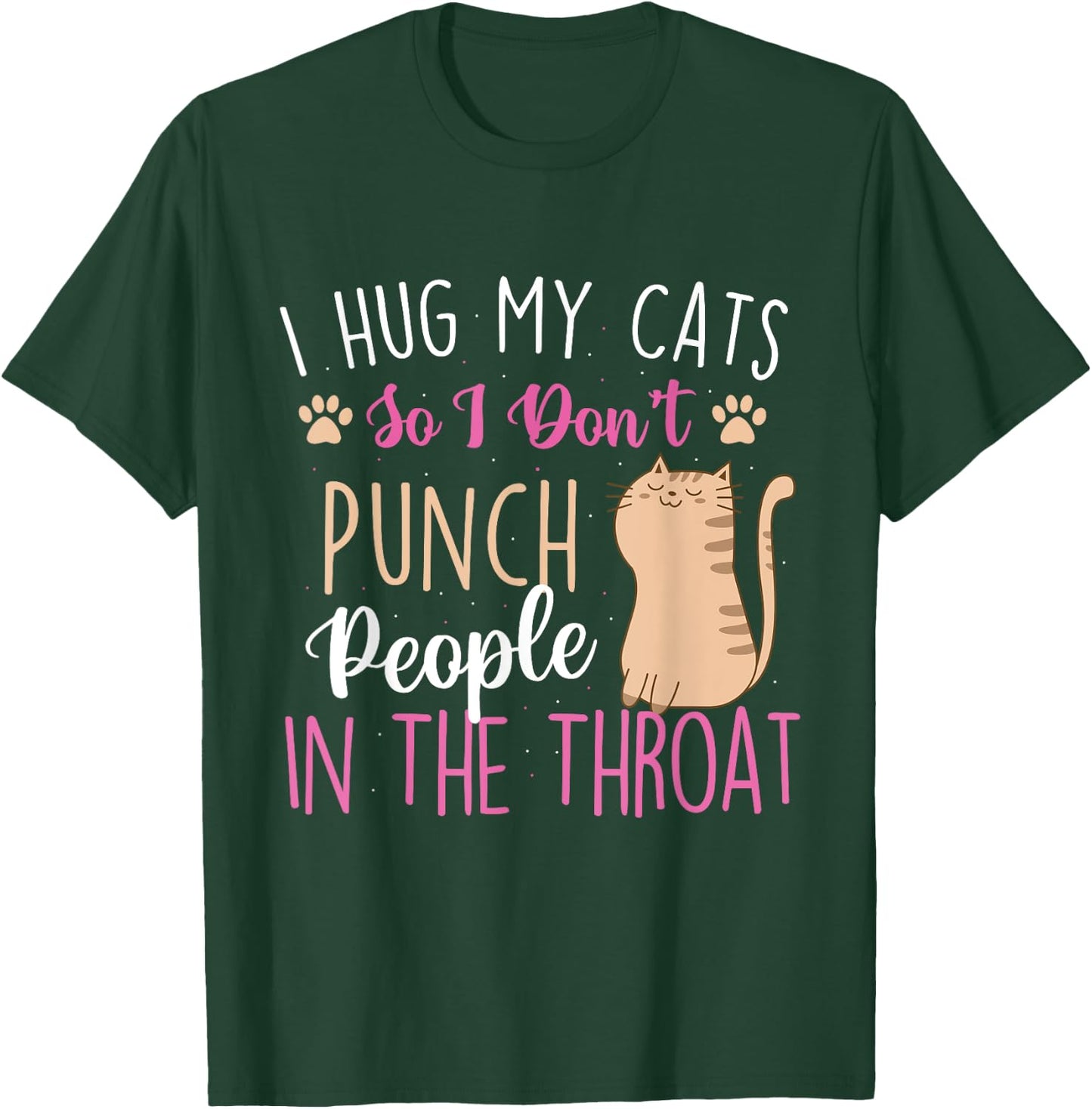 I Hug My Cats So I Don't Punch People - Animal Pet Lover T-Shirt - T-Shirt | Forest