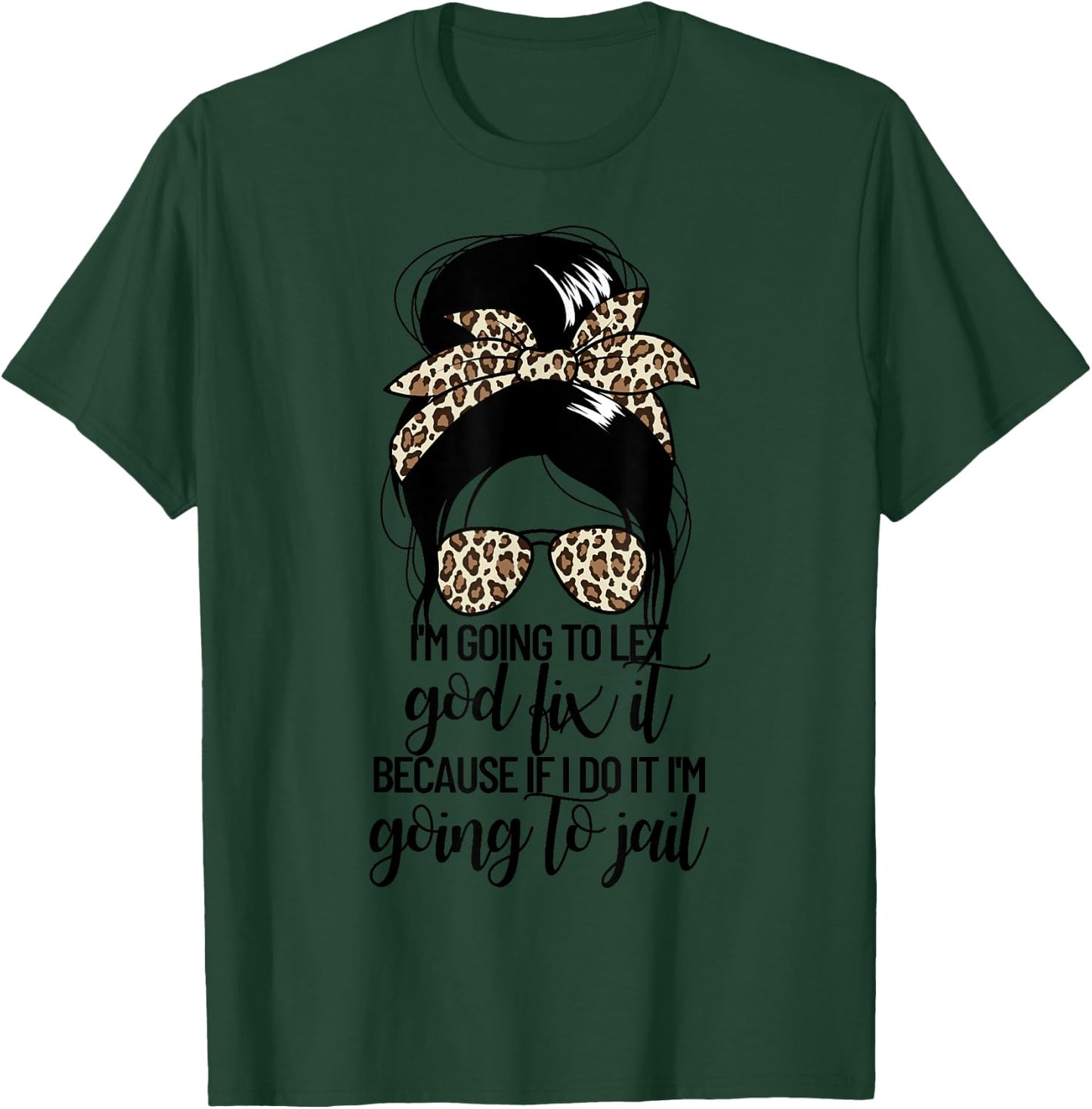I'm Going To Let God Fix It Women's Messy Bun Let God Fix It T-Shirt - T-Shirt | Forest