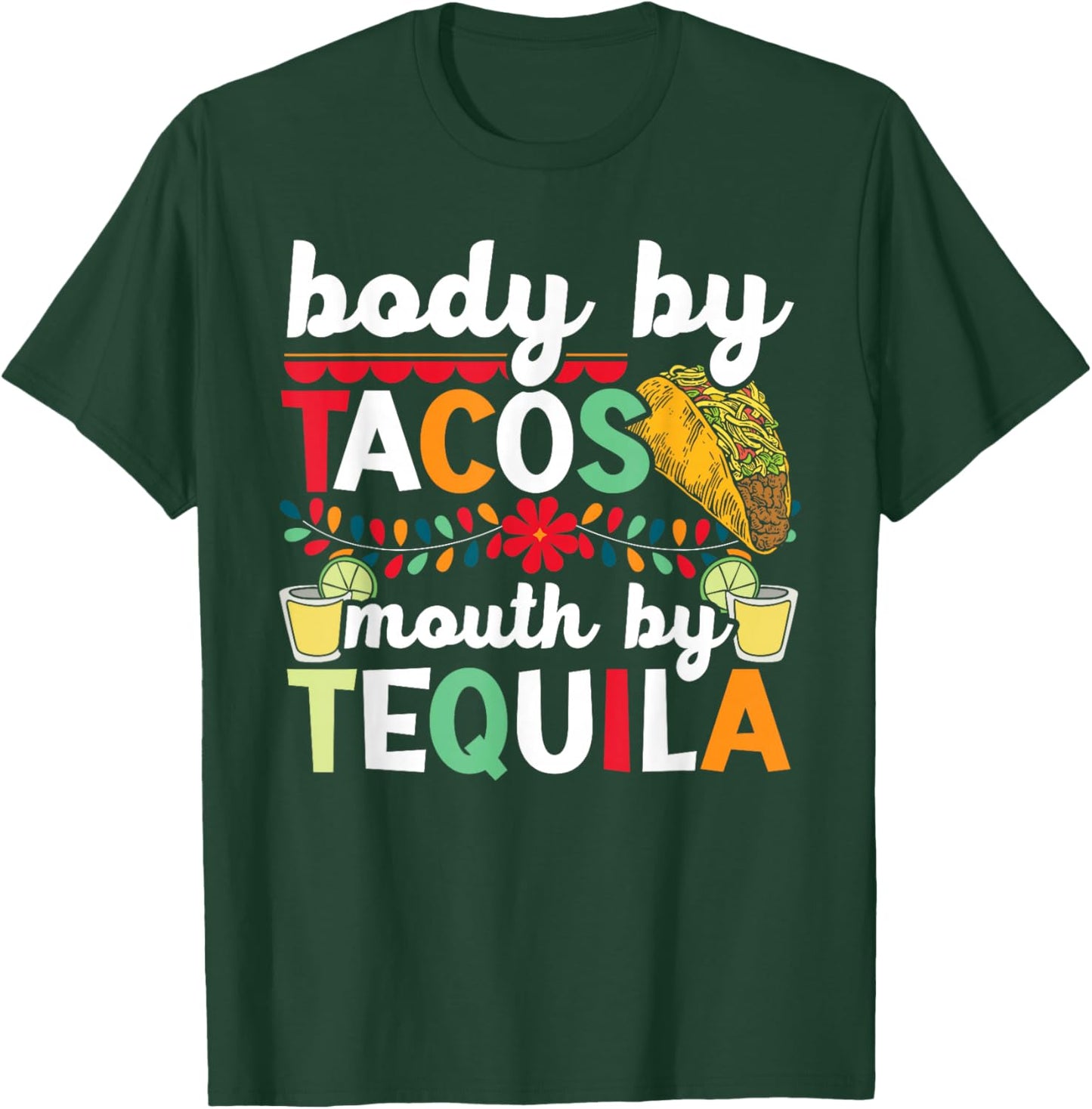 Body By Tacos Mouth By Tequila Drinker Cinco de Mayo T-Shirt - T-Shirt | Forest