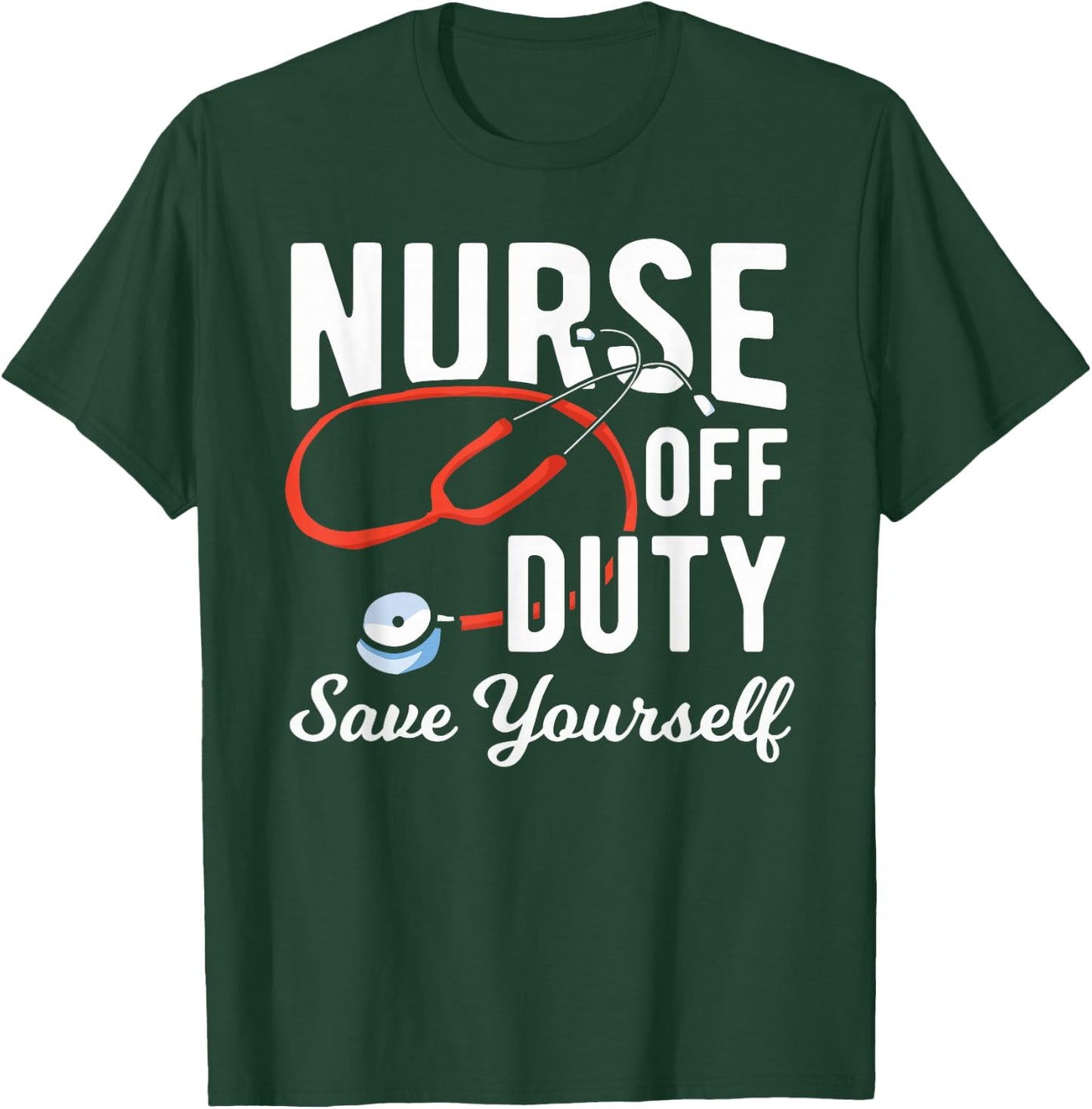 Nursing Retirement - Nurse Off Duty Save Yourself T-Shirt - T-Shirt | Forest