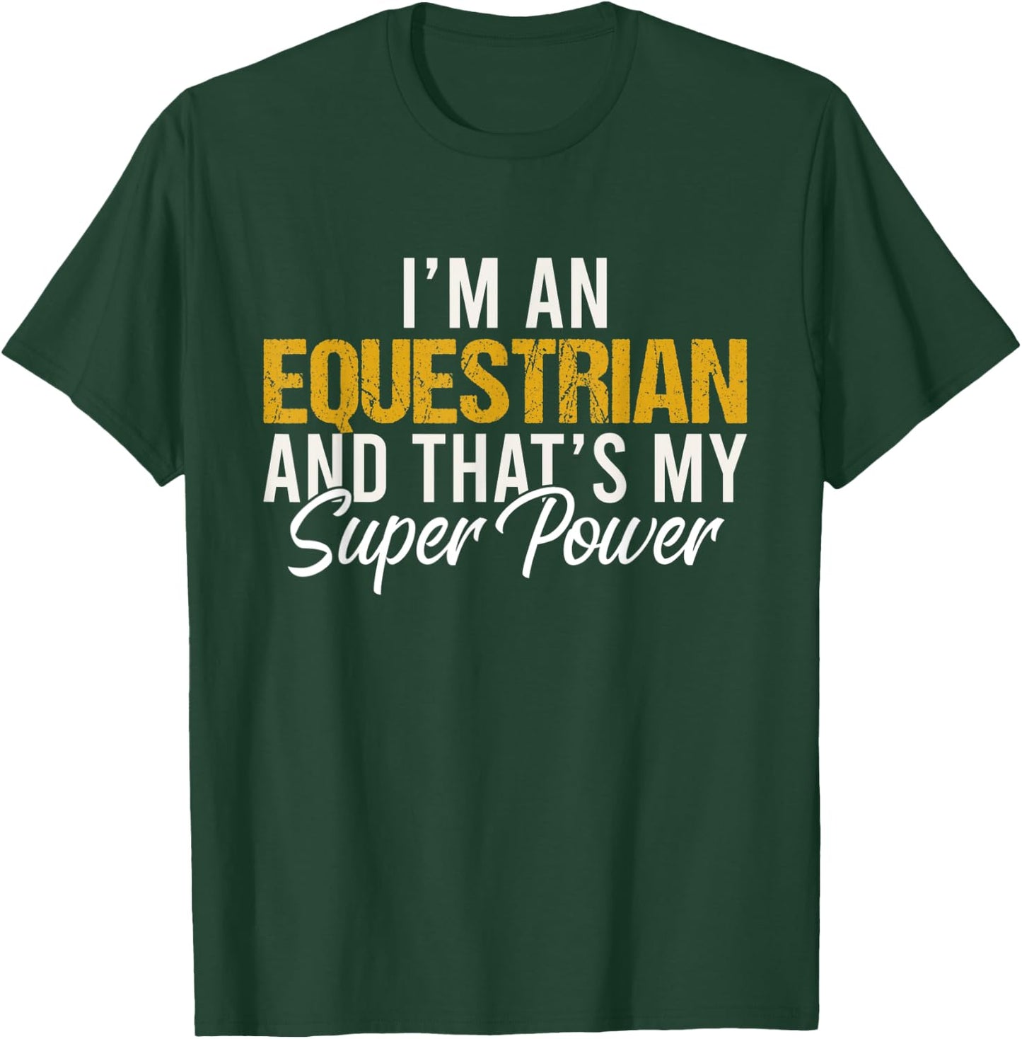 I'm an Equestrian and that's my superpower funny Equestrian T-Shirt - T-Shirt | Forest