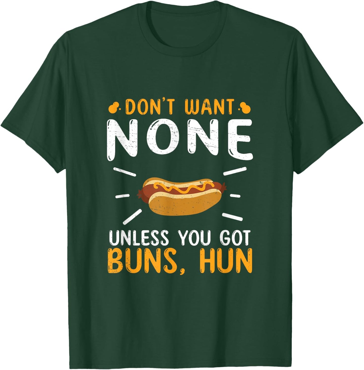 Don't Want None Unless You Got Buns Hun Funny Hot Dog Lovers Men Women T-Shirt - T-Shirt | Forest