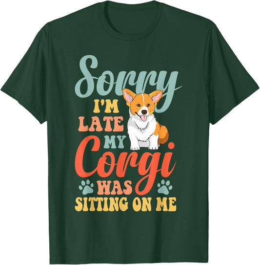 Sorry, I'm late, my Corgi sat on me T-Shirt - T-Shirt | Forest