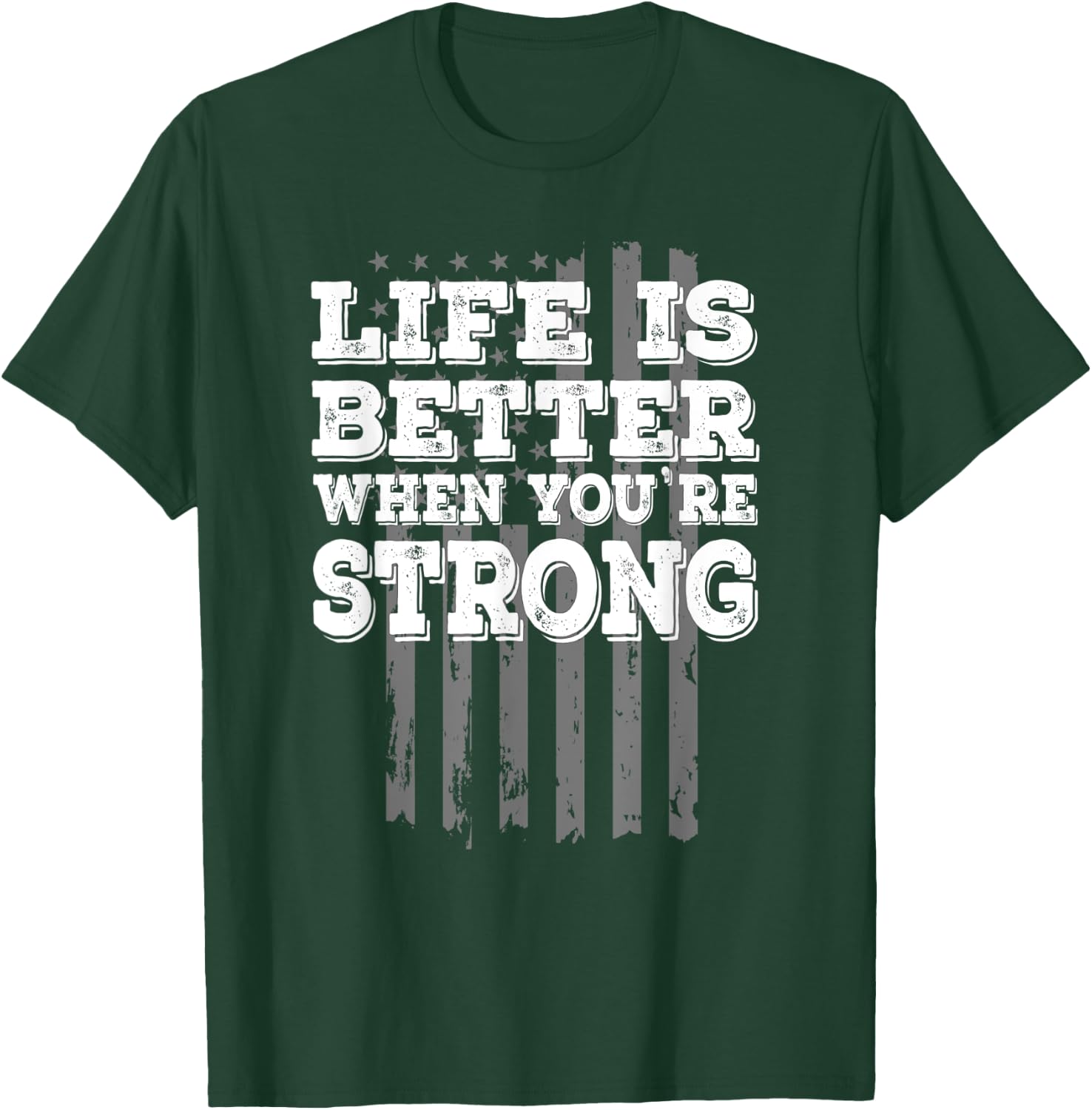 Motivational "Life is Better When You're Strong" Workout T-Shirt - T-Shirt | Forest