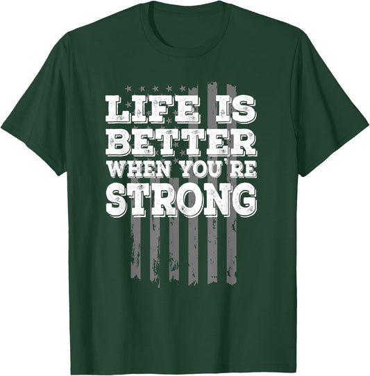 Motivational "Life is Better When You're Strong" Workout T-Shirt - T-Shirt | Forest