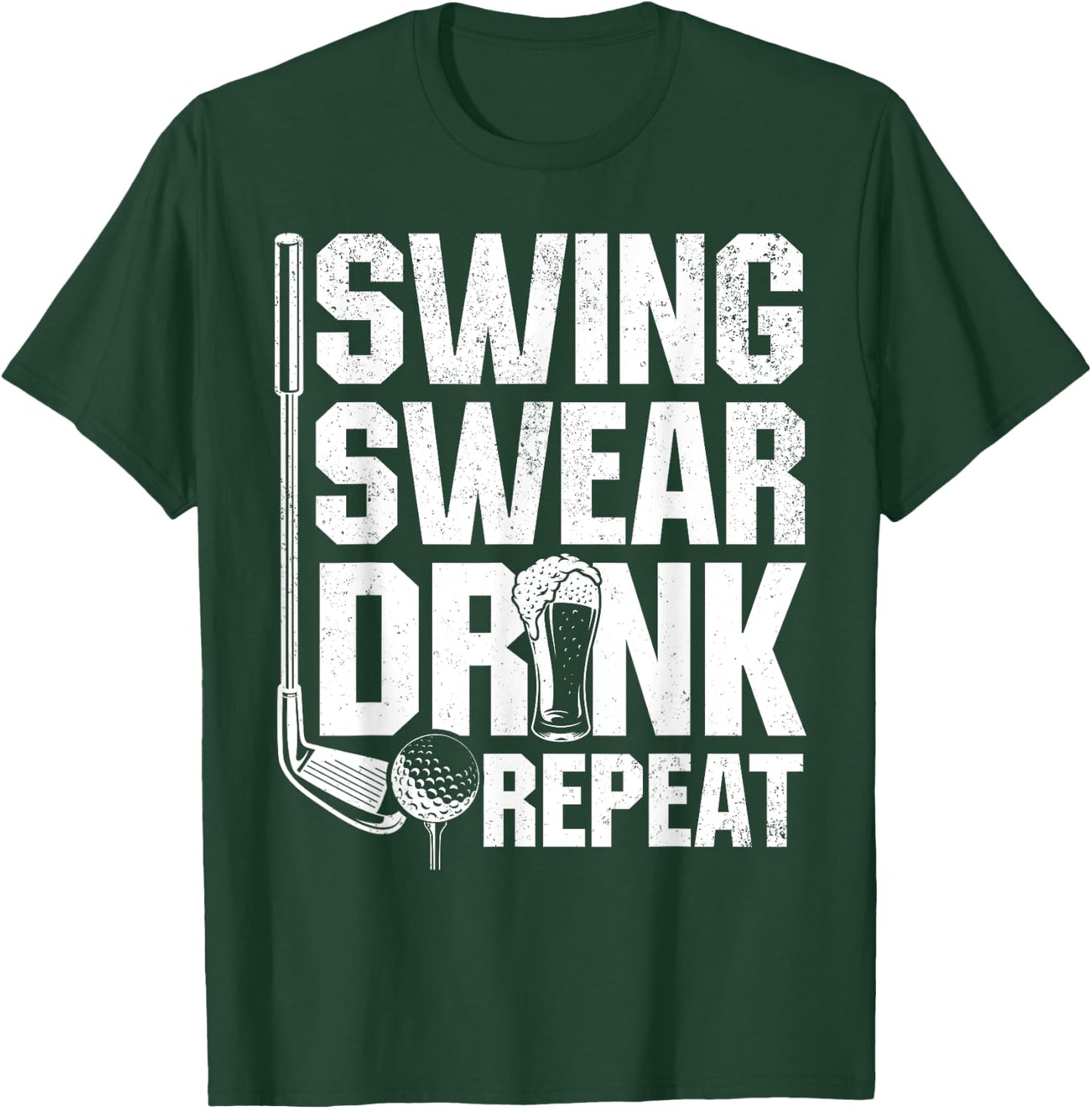 Swing Swear Drink Repeat - Funny Golfing Quotes T-Shirt - T-Shirt | Forest